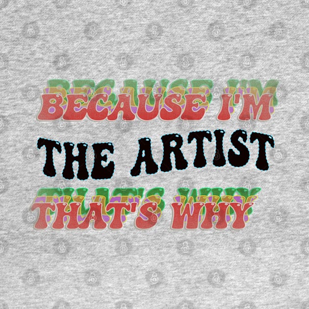 BECAUSE I'M THE ARTIST : THATS WHY by elSALMA